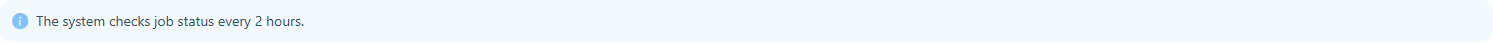 Notice stating that the system checks job status every 2 hours